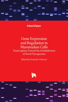 Gene Expression and Regulation in Mammalian Cells : Transcription Toward the Establishment of Novel Therapeutics by Fumiaki Uchiumi - Hardback