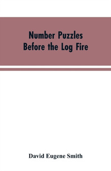 Number Puzzles Before the Log Fire : Being Those Given in the Number Stories of Long Ago by David Eugene Smith - Paperback