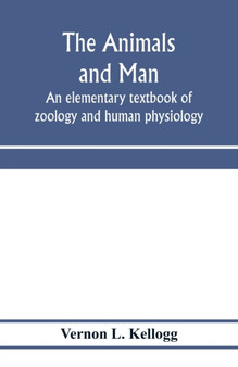 The animals and man; an elementary textbook of zoology and human physiology by Vernon L Kellogg - Paperback