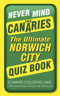 Never Mind the Canaries : The Ultimate Norwich City Quiz Book by Edward Couzens-Lake - Paperback