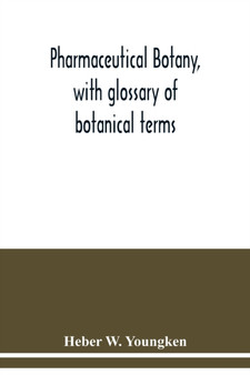 Pharmaceutical botany, with glossary of botanical terms by Heber W Youngken - Paperback