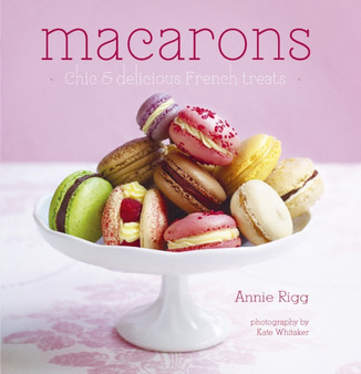 Macarons : Chic and Delicious French Treats