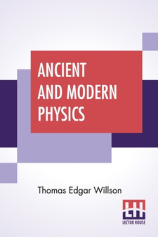 Ancient And Modern Physics by Thomas Edgar Willson - Paperback