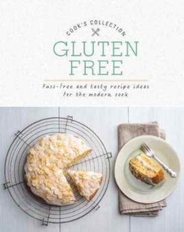 Gluten Free : Fuss-Free and Tasty Recipe Ideas for the Modern Cook