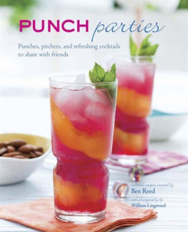 Punch Parties : Pitchers, Punches and Refreshing Cocktails to Share with Friends
