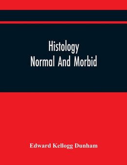 Histology : Normal And Morbid by Edward Kellogg Dunham - Paperback