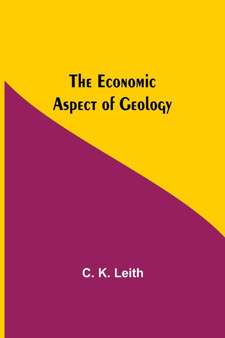 The Economic Aspect Of Geology by C K Leith - Paperback