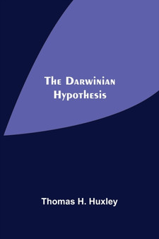 The Darwinian Hypothesis by Thomas H Huxley - Paperback