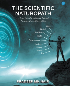 The Scientific Naturopath a Leap into the Evidence Behind Naturopathy Philosophies by Prof Pradeep Nair - Paperback