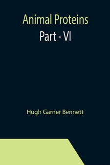 Animal Proteins Part - VI by Hugh Garner Bennett - Paperback
