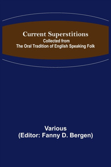 Current Superstitions; Collected from the Oral Tradition of English Speaking Folk by Various - Paperback