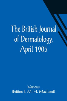 The British Journal of Dermatology, April 1905 by J M H MacLeod - Paperback