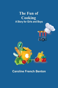 The Fun of Cooking : A Story for Girls and Boys by Caroline French Benton - Paperback