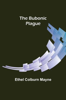 The Bubonic Plague by Ethel Colburn Mayne - Paperback