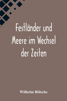 Festlander und Meere im Wechsel der Zeiten by Wilhelm Boelsche - Paperback