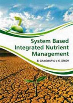 System Based Integrated Nutrient Management by B.Gangwar & V.K.Singh - Hardback
