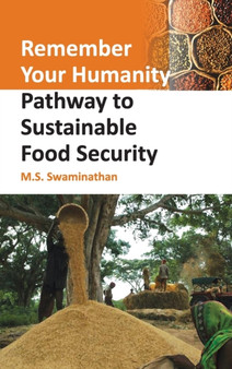 Remember Your Humanity: Pathway To Sustainable Food Security by M.S. Swaminathan - Hardback
