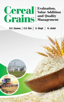 Cereal Grains: Evaluation,Value Addition and Quality Management by Saxena D.C. C.S.RairS.Singh & Naveen Jindal - Hardback