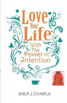 Love Your Life With the Power of Intention by Shilpi J. Chawla - Paperback