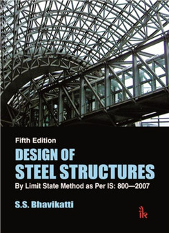 Design of Steel Structures : By Limit State Method as Per IS: 800-2007 by S.S. Bhavikatti - Paperback
