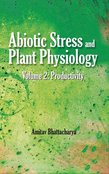Abiotic Stress and Plant Physiology, Volume 02: Productivity by Amitav Bhattacharya - Hardback