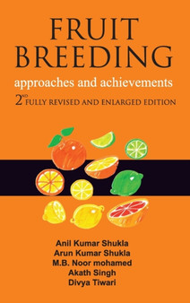 Fruit Breeding: Approaches and Achievements: 2nd Fully Revised and Enlarged Edition by Anil Kumar Shukla Arun Kumar Shukla M.B.Noor mohamed Akath Singh & Div - Hardback