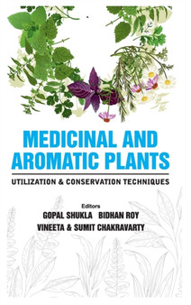 Medicinal and Aromatic Plants Utilization and Conservation Techniques by Gopal Shukla - Hardback