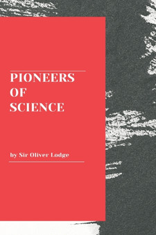 Pioneers of Science by Sir Oliver Lodge - Paperback