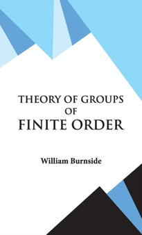 Theory of Groups of Finite Order by W Burnside - Hardback