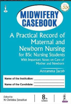Midwifery Casebook : A Practical Record of Maternal and Newborn Nursing for BSc Nursing Students by Annamma Jacob - Hardback