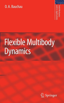 Flexible Multibody Dynamics : 176 by O.A. Bauchau - Hardback