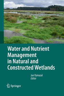 Water and Nutrient Management in Natural and Constructed Wetlands by Jan Vymazal - Paperback