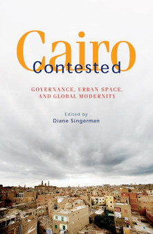 Cairo Contested : Governance, Urban Space, and Global Modernity by Diane Singerman - Hardback