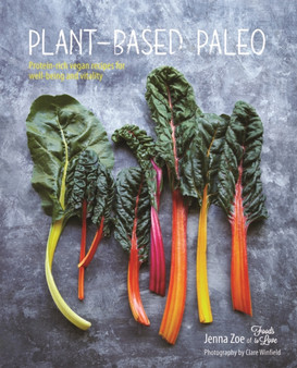 Plant-based Paleo : Protein-Rich Vegan Recipes for Well-Being and Vitality