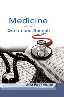 Medicine in the Qur'an and Sunnah. An Intellectual Reappraisal of the Legacy and Future of Islamic Medicine and its Represent by Umar Faruk Adamu - Paperback