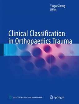 Clinical Classification in Orthopaedics Trauma by Yingze Zhang - Hardback