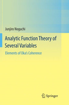 Analytic Function Theory of Several Variables : Elements of Oka's Coherence by Junjiro Noguchi - Paperback