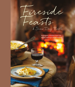 Fireside Feasts and Snow Day Treats : Indulgent Comfort Food Recipes for Winter Eating