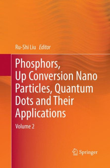 Phosphors, Up Conversion Nano Particles, Quantum Dots and Their Applications : Volume 2 by Ru-Shi Liu - Paperback