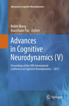 Advances in Cognitive Neurodynamics (V) : Proceedings of the Fifth International Conference on Cognitive Neurodynamics - 2015 by Rubin Wang - Paperback