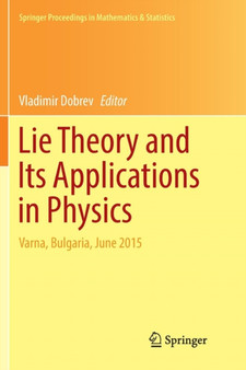 Lie Theory and Its Applications in Physics : Varna, Bulgaria, June 2015 : 191 by Vladimir Dobrev - Paperback