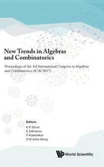 New Trends In Algebras And Combinatorics - Proceedings Of The Third International Congress In Algebras And Combinatorics (Icac2017) by Kar Ping Shum - Hardback