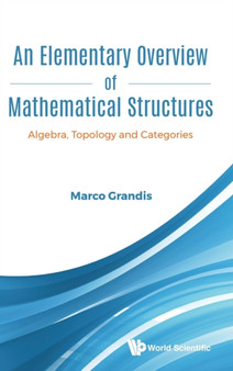 Elementary Overview Of Mathematical Structures, An: Algebra, Topology And Categories by Marco Grandis - Hardback