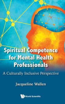 Spiritual Competence For Mental Health Professionals: A Culturally Inclusive Perspective by Jacqueline Wallen - Hardback