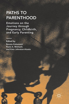 Paths to Parenthood : Emotions on the Journey through Pregnancy, Childbirth, and Early Parenting by Renata Kokanovic - Hardback