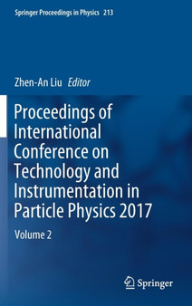 Proceedings of International Conference on Technology and Instrumentation in Particle Physics 2017 : Volume 2 : 213 by Zhen-An Liu - Hardback