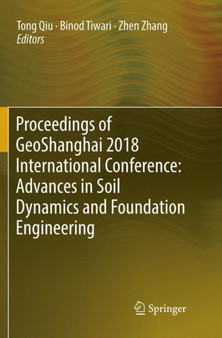Proceedings of GeoShanghai 2018 International Conference: Advances in Soil Dynamics and Foundation Engineering by TONG Qiu - Paperback