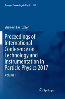 Proceedings of International Conference on Technology and Instrumentation in Particle Physics 2017 : Volume 1 : 212 by Zhen-An Liu - Paperback