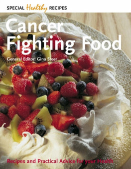 Cancer Fighting Food : Recipes and Practical Advice for Your Health