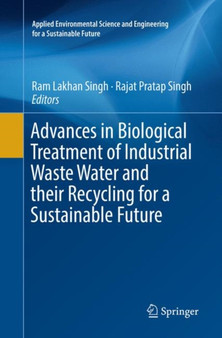 Advances in Biological Treatment of Industrial Waste Water and their Recycling for a Sustainable Future by Ram Lakhan Singh - Paperback